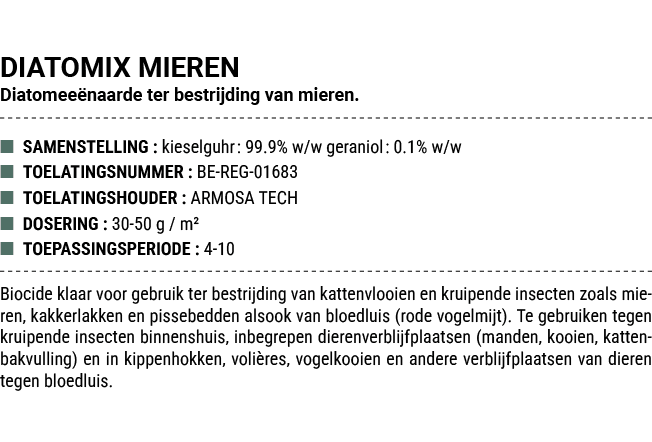 DIATOMIX MIEREN Diatomee naarde ter bestrijding van mieren. ■ SAMENSTELLING : kieselguhr: 99.9% w/w geraniol: 0.1% w/...