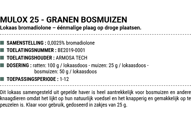 MULOX 25 GRANEN BOSMUIZEN Lokaas bromadiolone –  nmalige plaag op droge plaatsen. ■ SAMENSTELLING : 0,0025% bromadio...