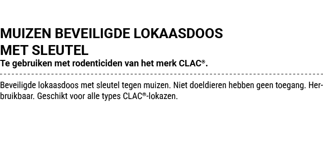 MUIZEN BEVEILIGDE LOKAASDOOS MET SLEUTEL Te gebruiken met rodenticiden van het merk CLAC®. Beveiligde lokaasdoos met ...