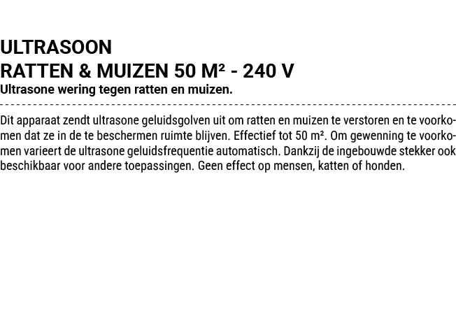 ULTRASOON RATTEN & MUIZEN 50 M² 240 V Ultrasone wering tegen ratten en muizen. Dit apparaat zendt ultrasone geluidsgo...