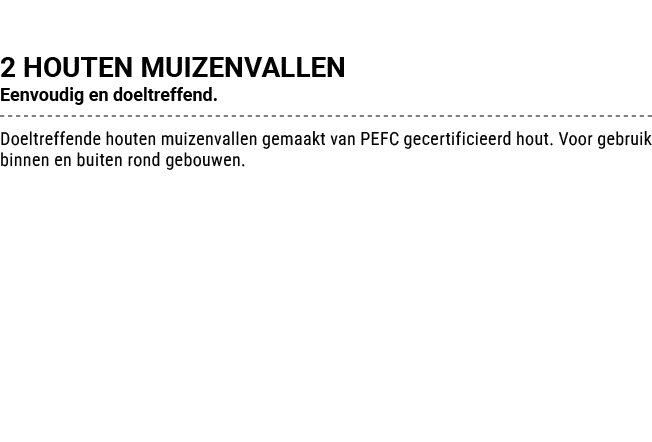 2 HOUTEN MUIZENVALLEN Eenvoudig en doeltreffend. Doeltreffende houten muizenvallen gemaakt van PEFC gecertificieerd h...