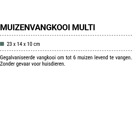 MUIZENVANGKOOI MULTI ■ 23 x 14 x 10 cm Gegalvaniseerde vangkooi om tot 6 muizen levend te vangen. Zonder gevaar voor ...