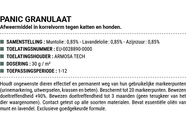 PANIC GRANULAAT Afweermiddel in korrelvorm tegen katten en honden. ■ SAMENSTELLING : Muntolie: 0,85% Lavandelolie: 0,...
