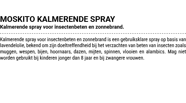 MOSKITO KALMERENDE SPRAY Kalmerende spray voor insectenbeten en zonnebrand. Kalmerende spray voor insectenbeten en zo...