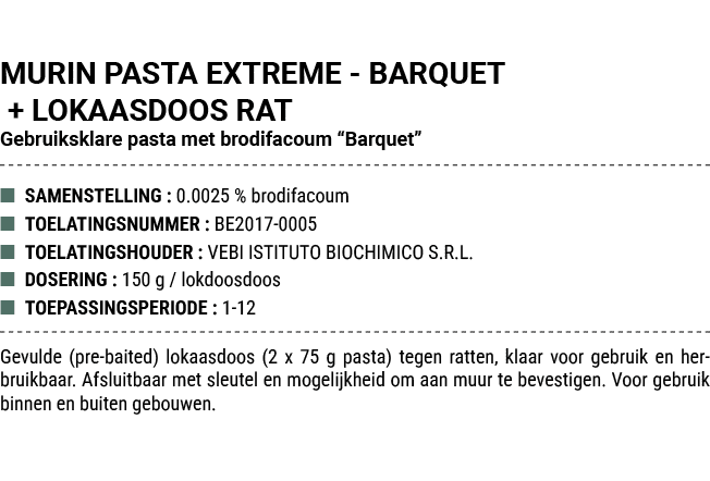 MURIN PASTA EXTREME BARQUET + LOKAASDOOS RAT Gebruiksklare pasta met brodifacoum “Barquet” ■ SAMENSTELLING : 0.0025 %...