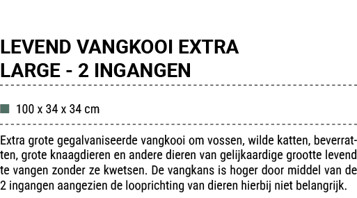 LEVEND VANGKOOI EXTRA LARGE 2 INGANGEN ■ 100 x 34 x 34 cm Extra grote gegalvaniseerde vangkooi om vossen, wilde katte...