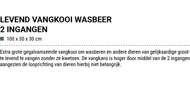 LEVEND VANGKOOI WASBEER 2 INGANGEN ■ 100 x 30 x 30 cm Extra grote gegalvaniseerde vangkooi om wasberen en andere dier...