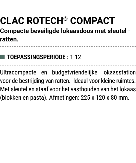 CLAC ROTECH® COMPACT Compacte beveiligde lokaasdoos met sleutel ratten. ■ TOEPASSINGSPERIODE : 1 12 Ultracompacte en ...