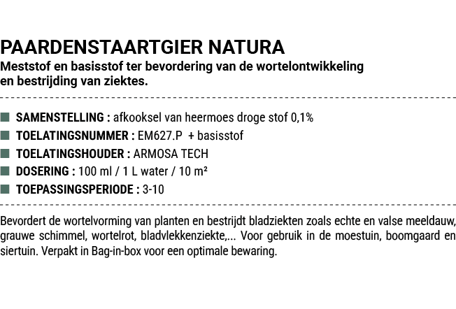 PAARDENSTAARTGIER NATURA Meststof en basisstof ter bevordering van de wortelontwikkeling en bestrijding van ziektes. ...