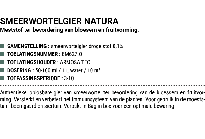 SMEERWORTELGIER NATURA Meststof ter bevordering van bloesem en fruitvorming. ■ SAMENSTELLING : smeerwortelgier droge ...