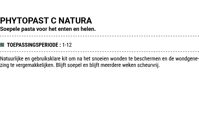 PHYTOPAST C NATURA Soepele pasta voor het enten en helen. ■ TOEPASSINGSPERIODE : 1 12 Natuurlijke en gebruiksklare ki...