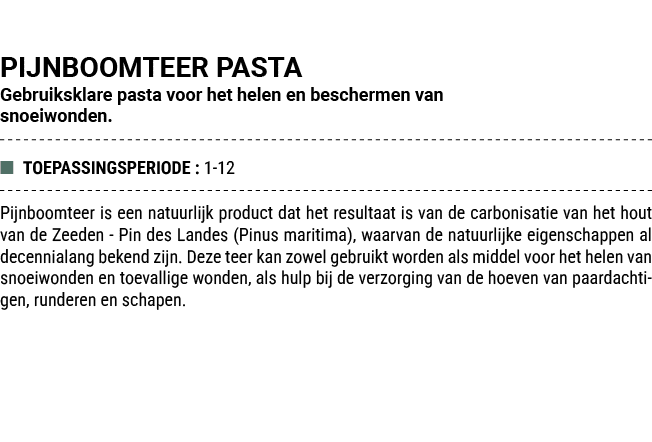 PIJNBOOMTEER PASTA Gebruiksklare pasta voor het helen en beschermen van snoeiwonden. ■ TOEPASSINGSPERIODE : 1 12 Pijn...