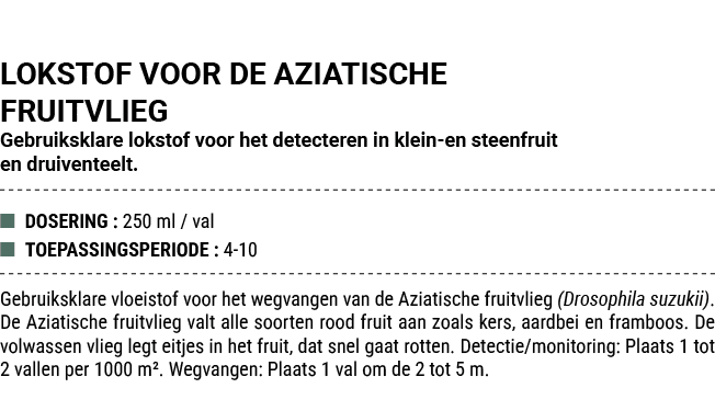 LOKSTOF VOOR DE AZIATISCHE FRUITVLIEG Gebruiksklare lokstof voor het detecteren in klein en steenfruit en druiventeel...