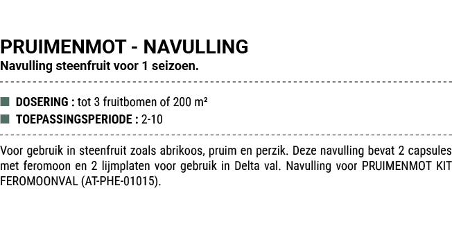 PRUIMENMOT NAVULLING Navulling steenfruit voor 1 seizoen. ■ DOSERING : tot 3 fruitbomen of 200 m² ■ TOEPASSINGSPERIOD...