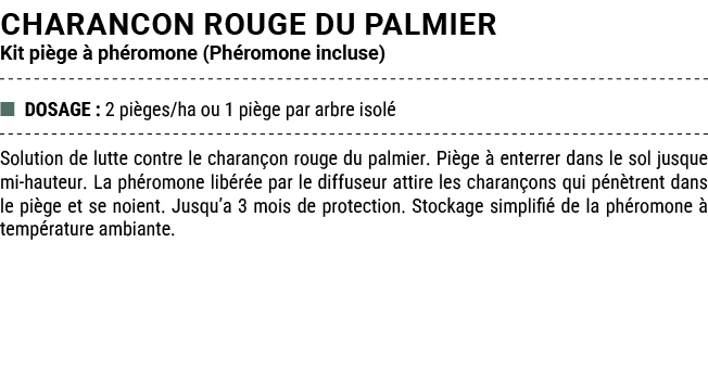 CHARANCON ROUGE DU PALMIER Kit pi ge  ph romone (Ph romone incluse) ■ DOSAGE : 2 pi ges/ha ou 1 pi ge par arbre isol...