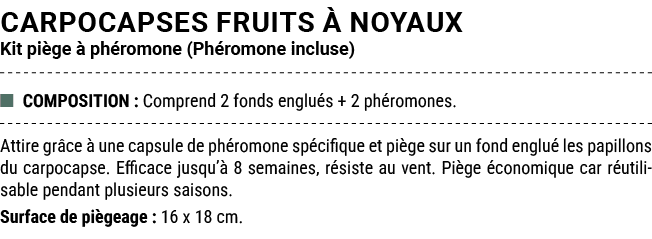 CARPOCAPSES FRUITS  NOYAUX Kit pi ge   ph romone (Ph romone incluse) ■ COMPOSITION : Comprend 2 fonds englu s + 2 ph...