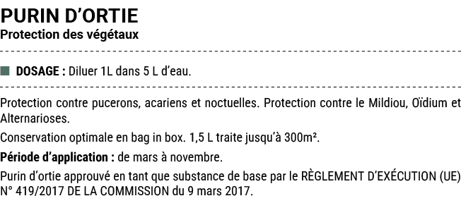 PURIN D’ORTIE Protection des v g taux ■ DOSAGE : Diluer 1L dans 5 L d’eau. Protection contre pucerons, acariens et no...