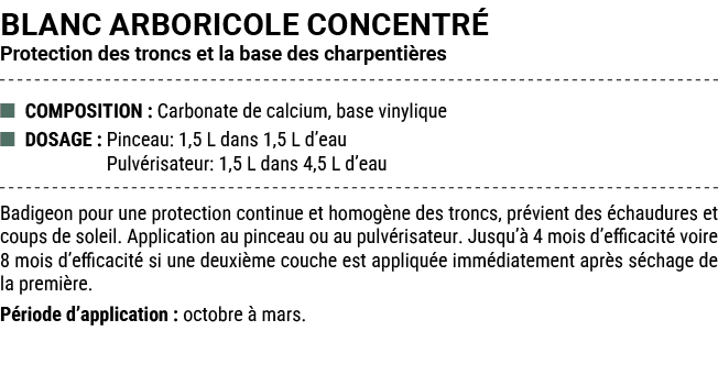 BLANC ARBORICOLE CONCENTR Protection des troncs et la base des charpenti res ■ COMPOSITION : Carbonate de calcium, b...