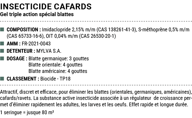 INSECTICIDE CAFARDS Gel triple action sp cial blattes ■ COMPOSITION : Imidaclopride 2,15% m/m (CAS 138261 41 3), S m ...