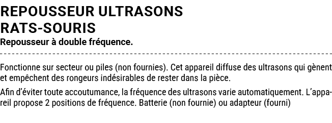 REPOUSSEUR ULTRASONS RATS SOURIS Repousseur  double fr quence. Fonctionne sur secteur ou piles (non fournies). Cet a...