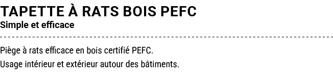 TAPETTE  RATS BOIS PEFC Simple et efficace Pi ge   rats efficace en bois certifi  PEFC. Usage int rieur et ext rieur...