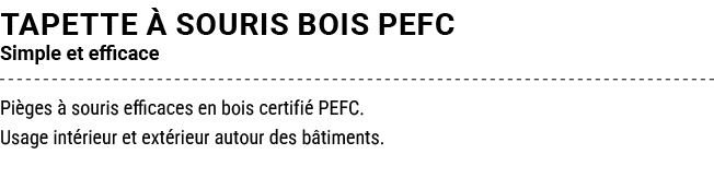 TAPETTE  SOURIS BOIS PEFC Simple et efficace Pi ges   souris efficaces en bois certifi  PEFC. Usage int rieur et ext...
