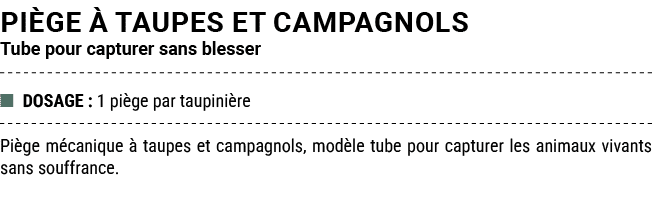 PI GE  TAUPES ET CAMPAGNOLS Tube pour capturer sans blesser ■ DOSAGE : 1 pi ge par taupini re Pi ge m canique   taup...