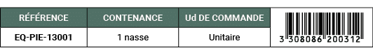 R F RENCE,CONTENANCE,Ud DE COMMANDE,￼,EQ PIE 13001,1 nasse,Unitaire