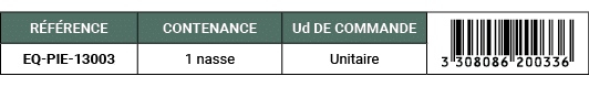 R F RENCE,CONTENANCE,Ud DE COMMANDE,￼,EQ PIE 13003,1 nasse,Unitaire