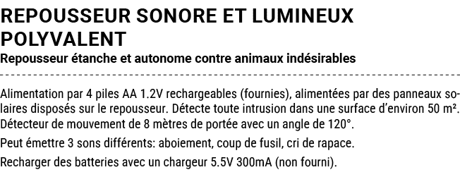 REPOUSSEUR SONORE ET LUMINEUX POLYVALENT Repousseur tanche et autonome contre animaux ind sirables Alimentation par ...
