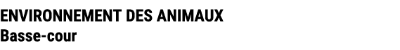 ENVIRONNEMENT DES ANIMAUX Basse cour