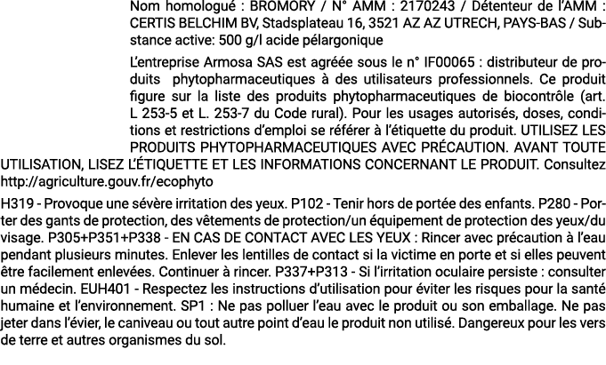 Nom homologu : BROMORY / N° AMM : 2170243 / D tenteur de l’AMM : CERTIS BELCHIM BV, Stadsplateau 16, 3521 AZ AZ UTRE...