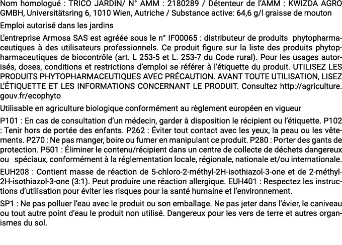 Nom homologu : TRICO JARDIN/ N° AMM : 2180289 / D tenteur de l’AMM : KWIZDA AGRO GMBH, Universit tsring 6, 1010 Wien...