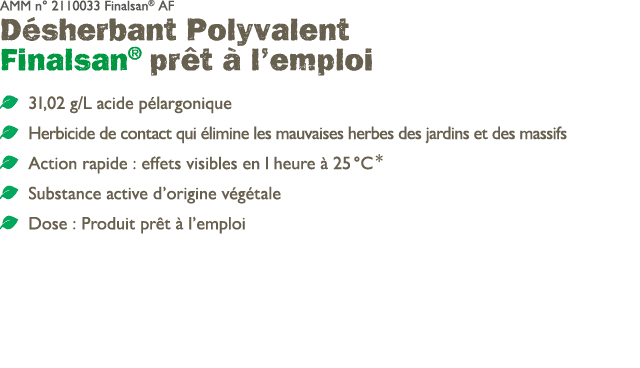 AMM n° 2110033 Finalsan® AF D sherbant Polyvalent Finalsan® pr t  l’emploi ￼ 31,02 g/L acide p largonique ￼ Herbicid...