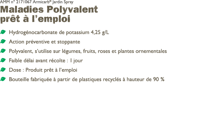 AMM n° 2171067 Armicarb® Jardin Spray Maladies Polyvalent pr t  l’emploi ￼ Hydrog nocarbonate de potassium 4,25 g/L ...