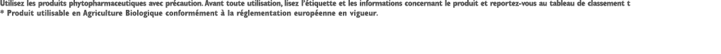 Utilisez les produits phytopharmaceutiques avec pr caution. Avant toute utilisation, lisez l’ tiquette et les informa...