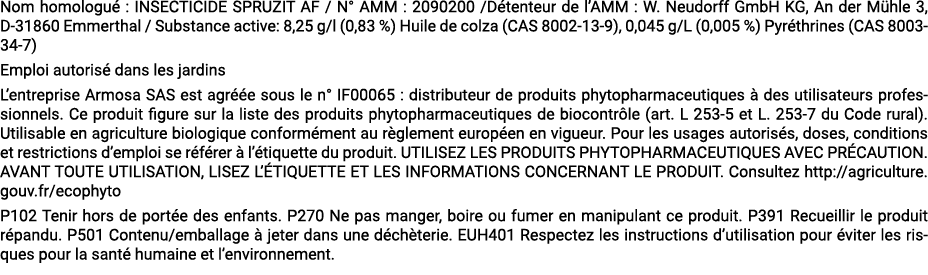 Nom homologu : INSECTICIDE SPRUZIT AF / N° AMM : 2090200 /D tenteur de l’AMM : W. Neudorff GmbH KG, An der M hle 3, ...
