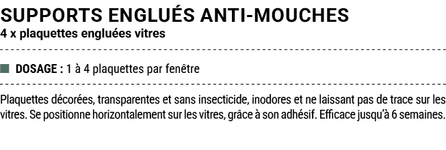 SUPPORTS ENGLU S ANTI MOUCHES 4 x plaquettes englu es vitres ■ DOSAGE : 1  4 plaquettes par fen tre Plaquettes d cor...