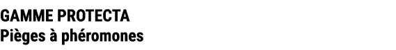 GAMME PROTECTA Pi ges  ph romones