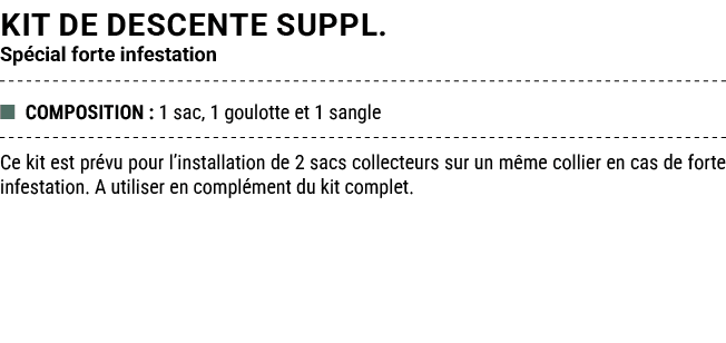 Kit de descente suppl. Sp cial forte infestation ■ COMPOSITION : 1 sac, 1 goulotte et 1 sangle Ce kit est pr vu pour ...
