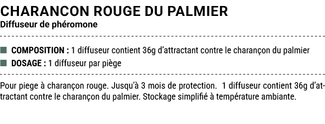 CHARANCON ROUGE DU PALMIER Diffuseur de ph romone ■ COMPOSITION : 1 diffuseur contient 36g d’attractant contre le cha...
