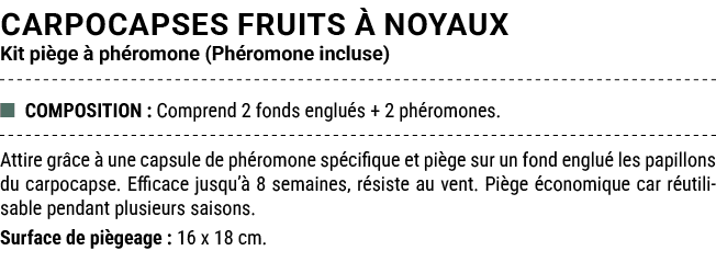CARPOCAPSES FRUITS  NOYAUX Kit pi ge   ph romone (Ph romone incluse) ■ COMPOSITION : Comprend 2 fonds englu s + 2 ph...