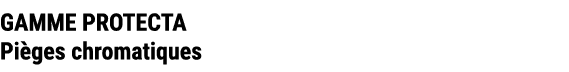 GAMME PROTECTA Pi ges chromatiques