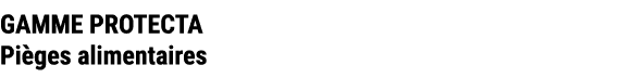 GAMME PROTECTA Pi ges alimentaires