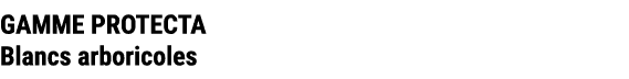 GAMME PROTECTA Blancs arboricoles