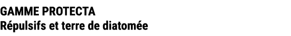 GAMME PROTECTA R pulsifs et terre de diatom e