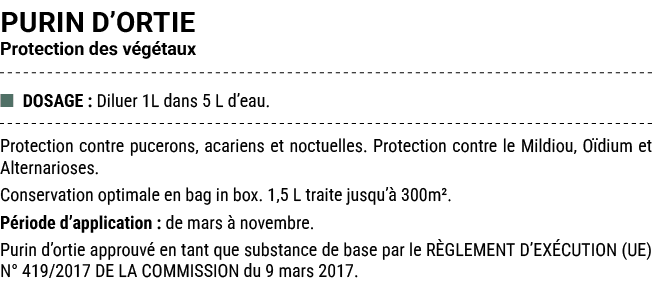 PURIN D’ORTIE Protection des v g taux ■ DOSAGE : Diluer 1L dans 5 L d’eau. Protection contre pucerons, acariens et no...