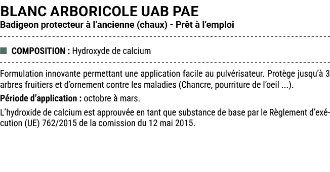 BLANC ARBORICOLE UAB PAE Badigeon protecteur  l’ancienne (chaux) Pr t   l’emploi ■ COMPOSITION : Hydroxyde de calciu...
