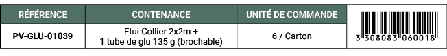 R F RENCE,CONTENANCE,UNIT DE COMMANDE,￼,PV GLU 01039,Etui Collier 2x2m + 1 tube de glu 135 g (brochable),6 / Carton