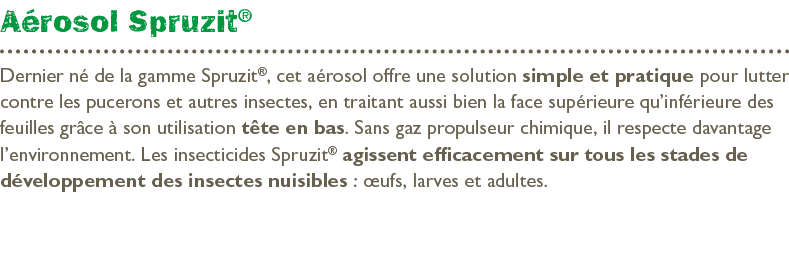 A rosol Spruzit® Dernier n de la gamme Spruzit®, cet a rosol offre une solution simple et pratique pour lutter contr...